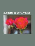 Supreme Court Appeals di Anonymous edito da Rarebooksclub.com