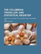 The Columbian Traveller, and Statistical Register; Principally Relating to the United States. November 1833 di John Hayward edito da Rarebooksclub.com