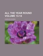 All the Year Round Volume 13-14 di Charles Dickens edito da Rarebooksclub.com