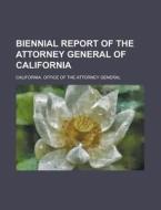 Biennial Report Of The Attorney General Of California di United States General Accounting, California Office of General edito da Rarebooksclub.com