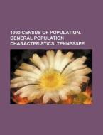 1990 Census Of Population. General Population Characteristics. Tennessee di U. S. Government, Georges Louis Leclerc Buffon edito da General Books Llc