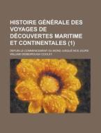 Histoire Generale Des Voyages De Decouvertes Maritime Et Continentales (1); Depuis Le Commencement Du Mond Jusqua? Nos Jours di William Desborough Cooley edito da General Books Llc