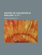 History Of Civilization In England (volume 2, P. 1) di Henry Thomas Buckle edito da General Books Llc