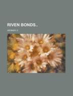 Riven Bonds Volume I di E. Werner edito da Rarebooksclub.com