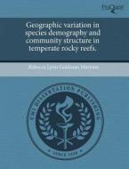 Geographic Variation in Species Demography and Community Structure in Temperate Rocky Reefs. di Rebecca Lynn Goldman Martone edito da Proquest, Umi Dissertation Publishing
