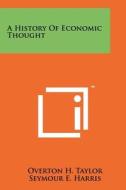 A History of Economic Thought di Overton H. Taylor edito da Literary Licensing, LLC