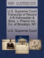U.s. Supreme Court Transcript Of Record A B Kahnweiler & Bros. V. Phenix Ins. Co. Of Brooklyn, Ny edito da Gale Ecco, U.s. Supreme Court Records
