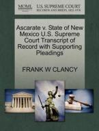 Ascarate V. State Of New Mexico U.s. Supreme Court Transcript Of Record With Supporting Pleadings di Frank W Clancy edito da Gale, U.s. Supreme Court Records
