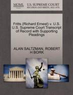 Fritts (richard Ernest) V. U.s. U.s. Supreme Court Transcript Of Record With Supporting Pleadings di Alan Saltzman, Robert H Bork edito da Gale, U.s. Supreme Court Records