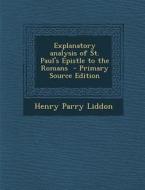 Explanatory Analysis of St. Paul's Epistle to the Romans di Henry Parry Liddon edito da Nabu Press