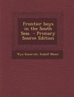 Frontier Boys in the South Seas di Wyn Roosevelt, Rudolf Mencl edito da Nabu Press