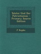 Tolstoi Und Der Patriotismus di J. Repke edito da Nabu Press