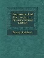 Commerce and the Empire... di Edward Pulsford edito da Nabu Press