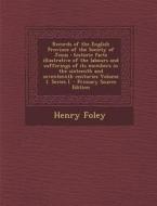 Records of the English Province of the Society of Jesus: Historic Facts Illustrative of the Labours and Sufferings of Its Members in the Sixteenth and di Henry Foley edito da Nabu Press