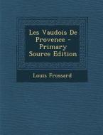 Les Vaudois de Provence - Primary Source Edition di Louis Frossard edito da Nabu Press