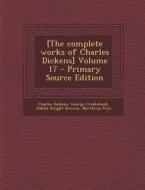 [The Complete Works of Charles Dickens] Volume 17 di Charles Dickens, George Cruikshank, Hablot Knight Browne edito da Nabu Press