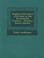 English Intercourse with Siam in the Seventeenth Century di John Anderson edito da Nabu Press