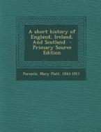 A Short History of England, Ireland, and Scotland edito da Nabu Press