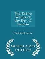 The Entire Works Of The Rev. C. Simeon - Scholar's Choice Edition di Charles Simeon edito da Scholar's Choice