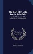 The Story Of St. John Baptist De La Salle di Meehan Francis 1881- edito da Sagwan Press