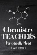 Chemistry Teachers Periodically Need edito da Lulu.com