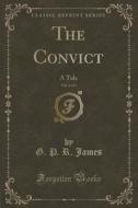 The Convict, Vol. 2 Of 3 di G P R James edito da Forgotten Books