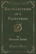 Recollections Of A Pedestrian, Vol. 1 Of 3 (classic Reprint) di Unknown Author edito da Forgotten Books