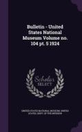 Bulletin - United States National Museum Volume No. 104 Pt. 5 1924 edito da Palala Press