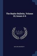The Baylor Bulletin, Volume 23, Issues 4-6 di Baylor University edito da CHIZINE PUBN