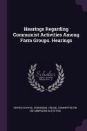 Hearings Regarding Communist Activities Among Farm Groups. Hearings edito da CHIZINE PUBN