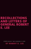 Recollections and Letters of General Robert E. Lee di Robert E. Lee edito da Lulu.com