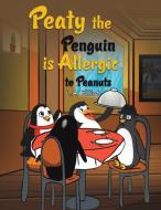 Peaty the Penguin is Allergic to Peanuts di L a Elliot edito da AUSTIN MACAULEY