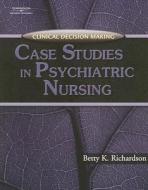 Case Studies in Psychiatric Nursing di Betty Kehl Richardson edito da DELMAR