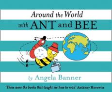 Around The World With Ant And Bee di Angela Banner edito da Egmont Uk Ltd