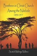 Brethren In Christ Church Among The Ndebele, 1890-1977 di Scotch Malinga Ndlovu edito da America Star Books
