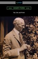 My Life and Work di Henry Ford, Samuel Crowther edito da Digireads.com