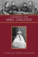 A Warrant for Mrs. Lincoln di Nancy Schleifer edito da Xlibris