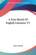 A First Sketch Of English Literature V1 di Henry Morley edito da Kessinger Publishing Co