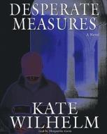 Desperate Measures [With Earbuds] di Kate Wilhelm edito da Findaway World