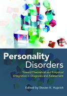 Personality Disorders: Toward Theoretical and Empirical Integration in Diagnosis and Assessment di Steven Ken Huprich, American Psychological Association edito da AMER PSYCHOLOGICAL ASSN