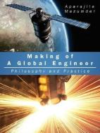 Making of a Global Engineer: Philosophy and Practice di Aparajita Mazumder edito da AUTHORHOUSE