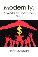 Modernity, a World of Confusion di Jack Stanfield edito da Xlibris