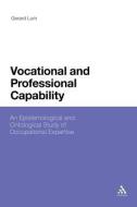 Vocational and Professional Capability: An Epistemological and Ontological Study of Occupational Expertise di Gerard Lum edito da CONTINNUUM 3PL
