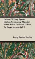 Letters Of Percy Bysshe Shelley, Containing Material Never Before Collected. Edited By Roger Ingpen; Vol II di Percy Bysshe Shelley edito da Josephs Press