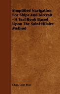 Simplified Navigation For Ships And Aircraft - A Text Book Based Upon The Saint Hilaire Method di Chas. Lane Poor edito da Luce Press