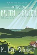 From Faith to Faith: A McGregor Novel di M. Lyn Walker edito da AUTHORHOUSE