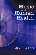 Music And Human Health di H Wang Jin H Wang edito da Iuniverse