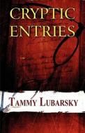 Cryptic Entries di Tammy Lubarsky edito da America Star Books