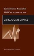 Cardiopulmonary Resuscitation, An Issue of Critical Care Clinics di Wanchun Tang edito da Elsevier Health Sciences