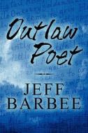 Outlaw Poet di Jeff Barbee edito da America Star Books